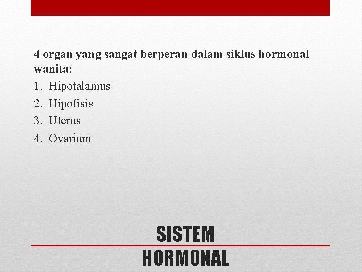 4 organ yang sangat berperan dalam siklus hormonal wanita: 1. Hipotalamus 2. Hipofisis 3. 4 organ yang sangat berperan dalam siklus hormonal wanita: 1. Hipotalamus 2. Hipofisis 3.
