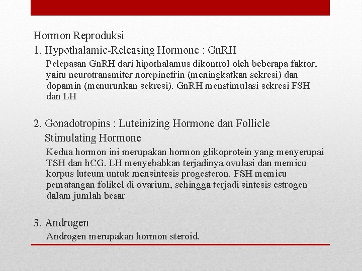 Hormon Reproduksi 1. Hypothalamic-Releasing Hormone : Gn. RH Pelepasan Gn. RH dari hipothalamus dikontrol Hormon Reproduksi 1. Hypothalamic-Releasing Hormone : Gn. RH Pelepasan Gn. RH dari hipothalamus dikontrol