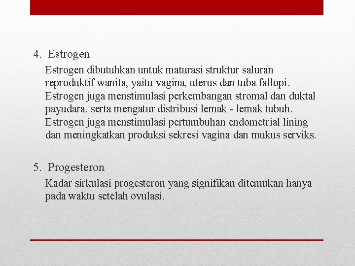 4. Estrogen dibutuhkan untuk maturasi struktur saluran reproduktif wanita, yaitu vagina, uterus dan tuba 4. Estrogen dibutuhkan untuk maturasi struktur saluran reproduktif wanita, yaitu vagina, uterus dan tuba