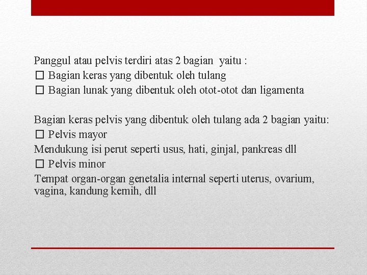 Panggul atau pelvis terdiri atas 2 bagian yaitu : � Bagian keras yang dibentuk Panggul atau pelvis terdiri atas 2 bagian yaitu : � Bagian keras yang dibentuk