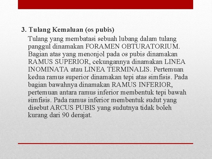 3. Tulang Kemaluan (os pubis) Tulang yang membatasi sebuah lubang dalam tulang panggul dinamakan 3. Tulang Kemaluan (os pubis) Tulang yang membatasi sebuah lubang dalam tulang panggul dinamakan
