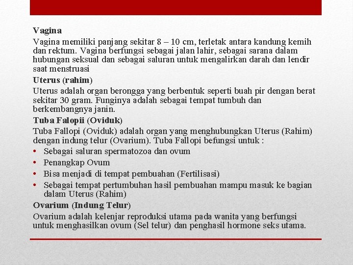 Vagina memiliki panjang sekitar 8 – 10 cm, terletak antara kandung kemih dan rektum. Vagina memiliki panjang sekitar 8 – 10 cm, terletak antara kandung kemih dan rektum.