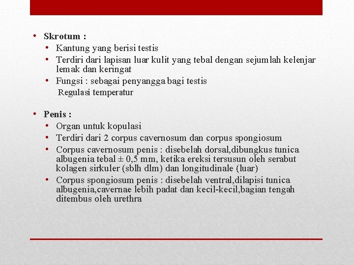 • Skrotum : • Kantung yang berisi testis • Terdiri dari lapisan luar • Skrotum : • Kantung yang berisi testis • Terdiri dari lapisan luar