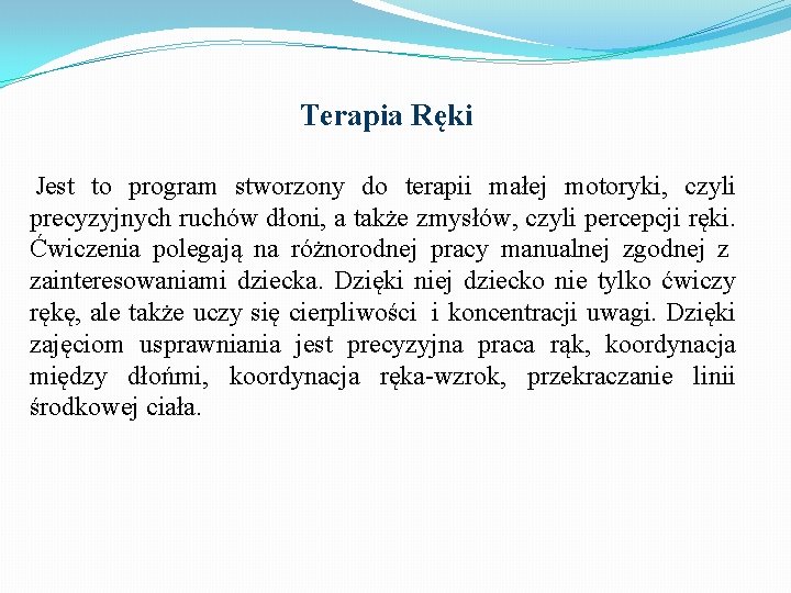 Terapia Ręki Jest to program stworzony do terapii małej motoryki, czyli precyzyjnych ruchów dłoni,