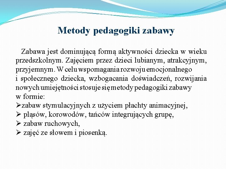  Metody pedagogiki zabawy Zabawa jest dominującą formą aktywności dziecka w wieku przedszkolnym. Zajęciem