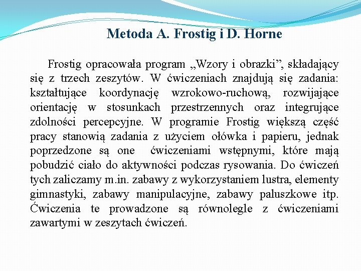 Metoda A. Frostig i D. Horne Frostig opracowała program „Wzory i obrazki”, składający się