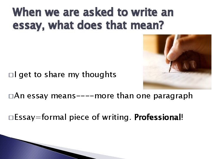 When we are asked to write an essay, what does that mean? �I get
