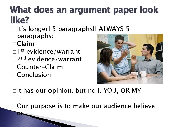 What does an argument paper look like? � It’s longer! 5 paragraphs!! ALWAYS 5