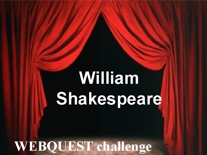 William Shakespeare WEBQUEST challenge 