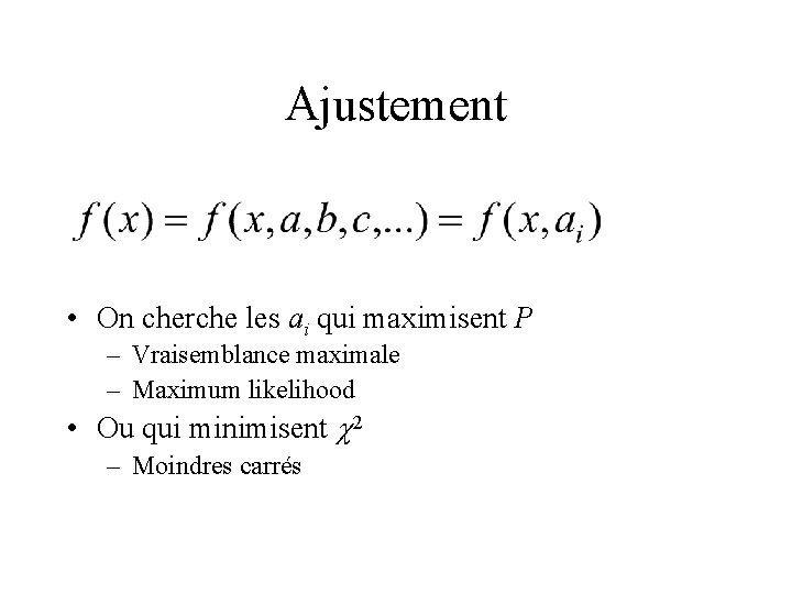 Ajustement • On cherche les ai qui maximisent P – Vraisemblance maximale – Maximum