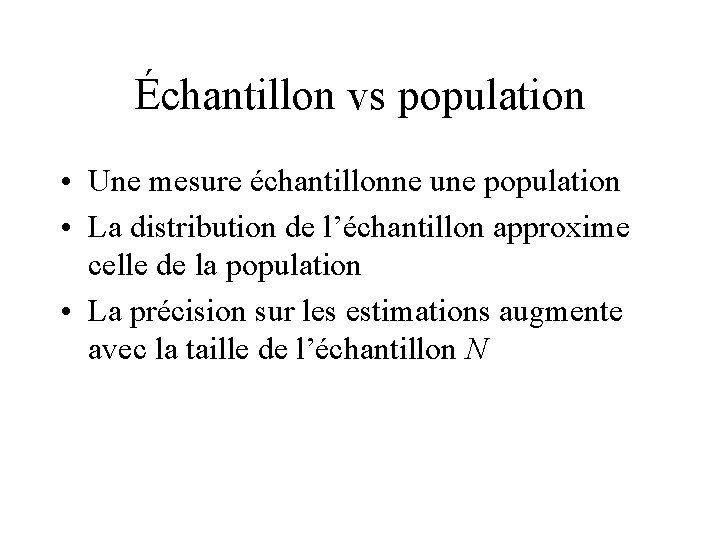 Échantillon vs population • Une mesure échantillonne une population • La distribution de l’échantillon