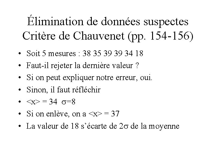 Élimination de données suspectes Critère de Chauvenet (pp. 154 -156) • • Soit 5