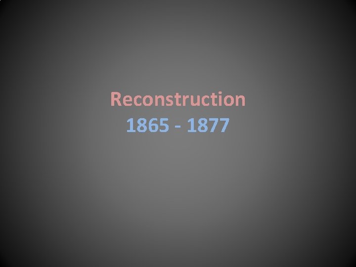 Reconstruction 1865 - 1877 