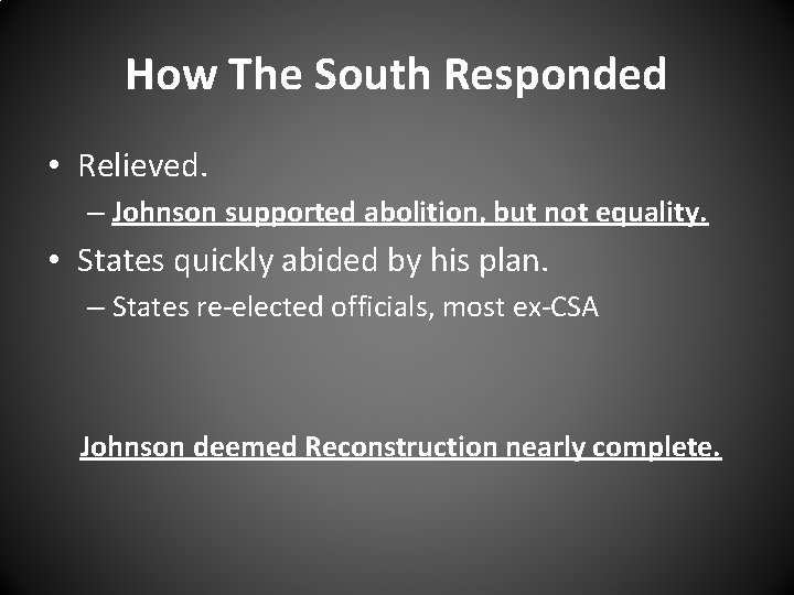 How The South Responded • Relieved. – Johnson supported abolition, but not equality. • How The South Responded • Relieved. – Johnson supported abolition, but not equality. •