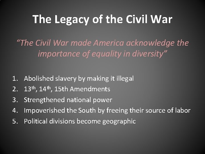 The Legacy of the Civil War “The Civil War made America acknowledge the importance The Legacy of the Civil War “The Civil War made America acknowledge the importance