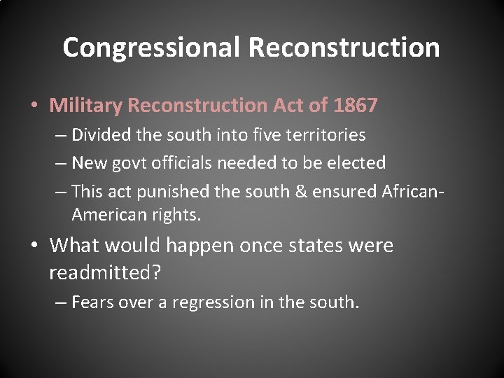 Congressional Reconstruction • Military Reconstruction Act of 1867 – Divided the south into five Congressional Reconstruction • Military Reconstruction Act of 1867 – Divided the south into five