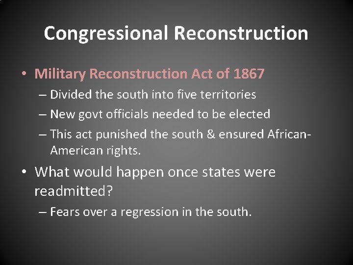 Congressional Reconstruction • Military Reconstruction Act of 1867 – Divided the south into five