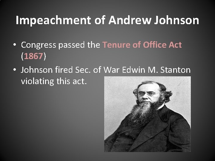 Impeachment of Andrew Johnson • Congress passed the Tenure of Office Act (1867) •