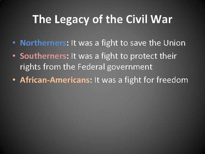 The Legacy of the Civil War • Northerners: It was a fight to save The Legacy of the Civil War • Northerners: It was a fight to save