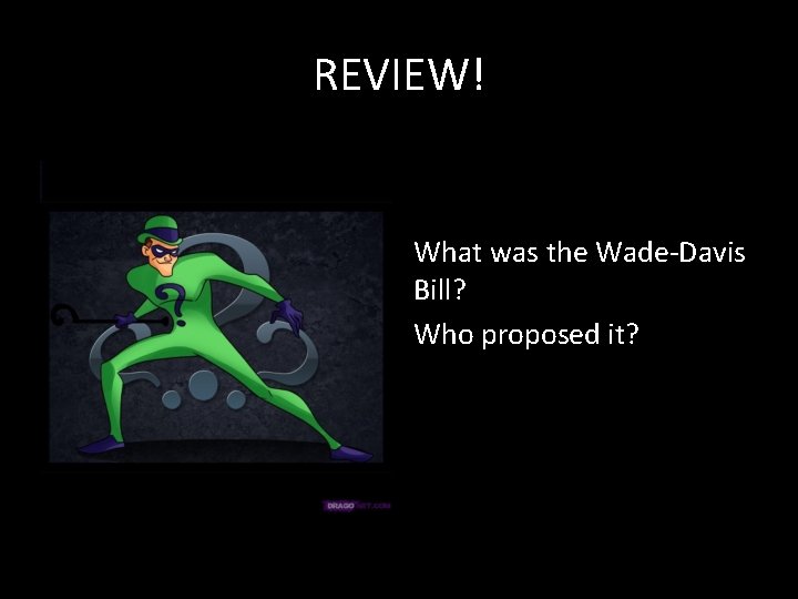 REVIEW! What was the Wade-Davis Bill? Who proposed it? 