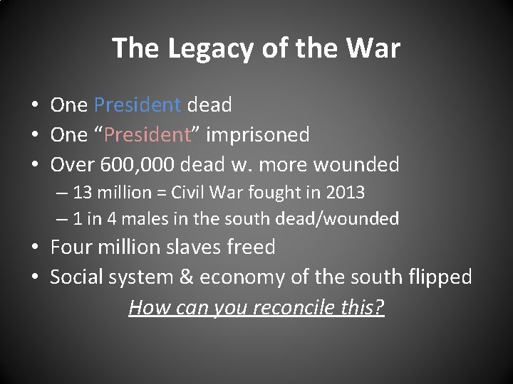 The Legacy of the War • One President dead • One “President” imprisoned • The Legacy of the War • One President dead • One “President” imprisoned •