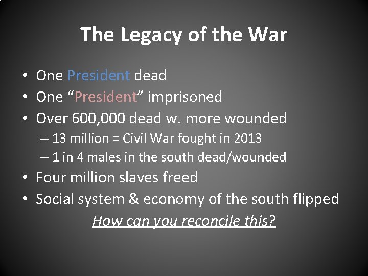 The Legacy of the War • One President dead • One “President” imprisoned •