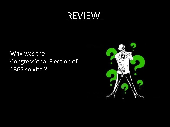 REVIEW! Why was the Congressional Election of 1866 so vital? 