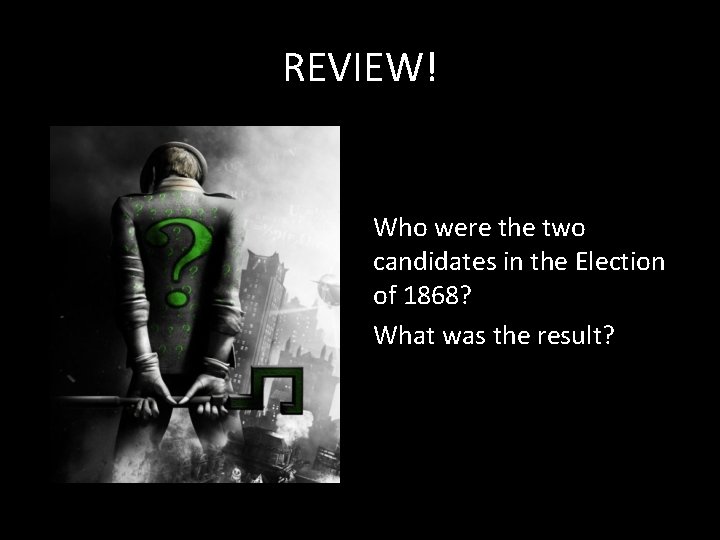 REVIEW! Who were the two candidates in the Election of 1868? What was the REVIEW! Who were the two candidates in the Election of 1868? What was the