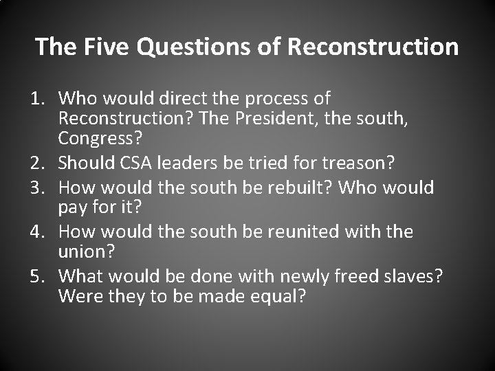 The Five Questions of Reconstruction 1. Who would direct the process of Reconstruction? The The Five Questions of Reconstruction 1. Who would direct the process of Reconstruction? The