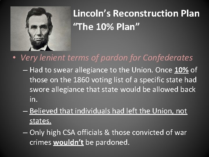 Lincoln’s Reconstruction Plan “The 10% Plan” • Very lenient terms of pardon for Confederates Lincoln’s Reconstruction Plan “The 10% Plan” • Very lenient terms of pardon for Confederates