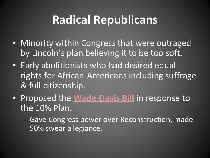 Radical Republicans • Minority within Congress that were outraged by Lincoln’s plan believing it