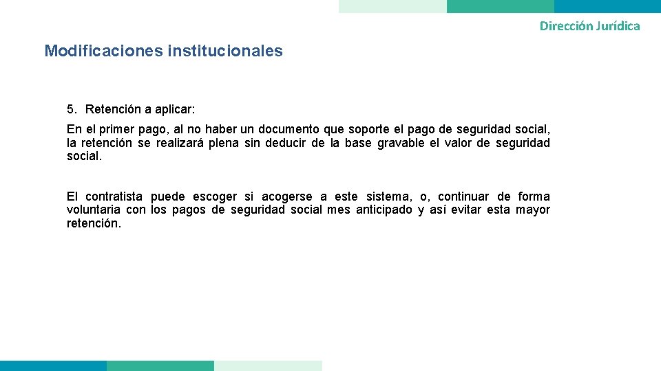 Dirección Jurídica Modificaciones institucionales 5. Retención a aplicar: En el primer pago, al no