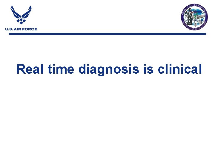 Real time diagnosis is clinical Real time diagnosis is clinical