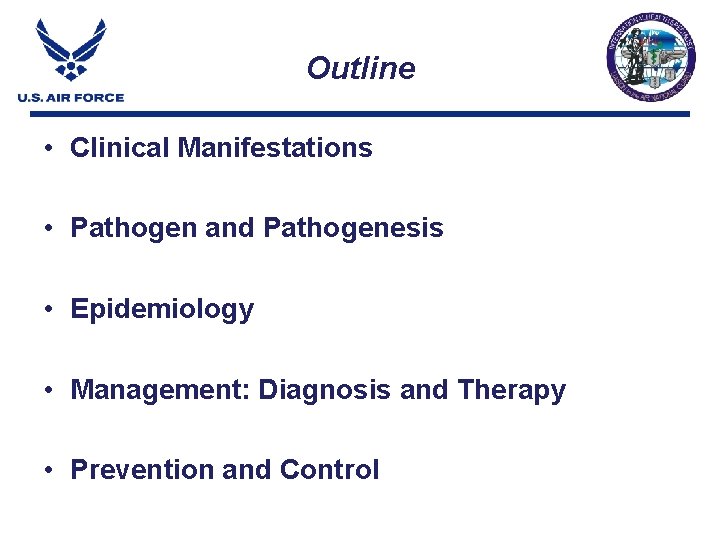 Outline • Clinical Manifestations • Pathogen and Pathogenesis • Epidemiology • Management: Diagnosis and Outline • Clinical Manifestations • Pathogen and Pathogenesis • Epidemiology • Management: Diagnosis and