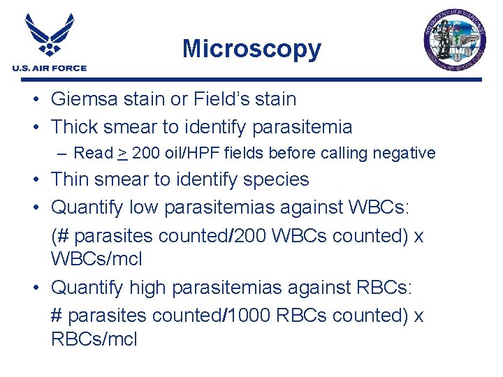 Microscopy • Giemsa stain or Field’s stain • Thick smear to identify parasitemia – Microscopy • Giemsa stain or Field’s stain • Thick smear to identify parasitemia –