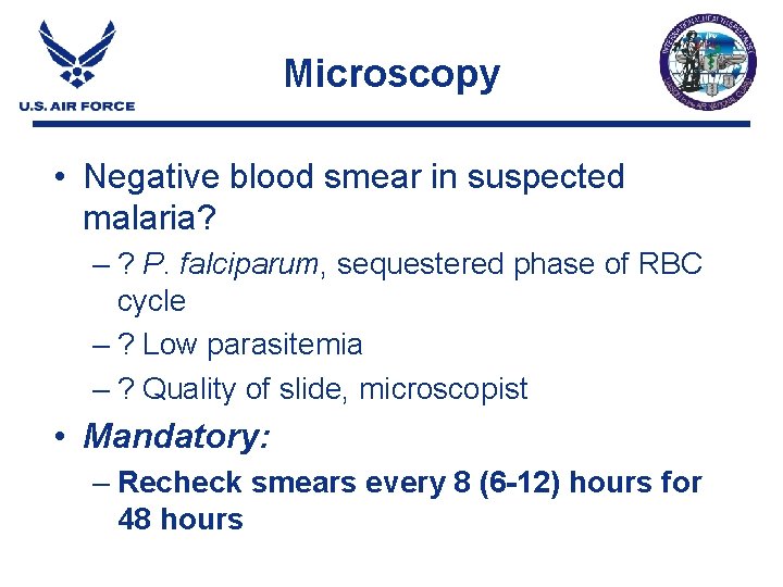 Microscopy • Negative blood smear in suspected malaria? – ? P. falciparum, sequestered phase Microscopy • Negative blood smear in suspected malaria? – ? P. falciparum, sequestered phase
