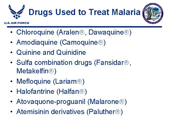 Drugs Used to Treat Malaria • • Chloroquine (Aralen , Dawaquine ) Amodiaquine (Camoquine Drugs Used to Treat Malaria • • Chloroquine (Aralen , Dawaquine ) Amodiaquine (Camoquine
