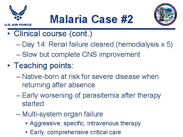 Malaria Case #2 • Clinical course (cont. ) – Day 14: Renal failure cleared Malaria Case #2 • Clinical course (cont. ) – Day 14: Renal failure cleared