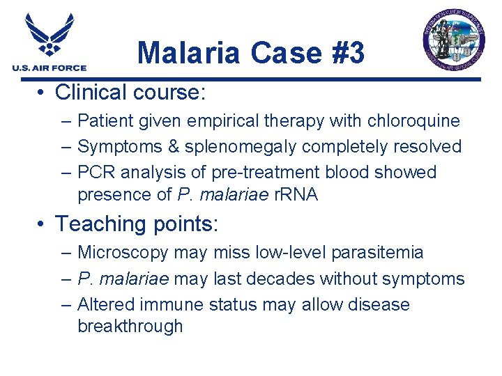 Malaria Case #3 • Clinical course: – Patient given empirical therapy with chloroquine – Malaria Case #3 • Clinical course: – Patient given empirical therapy with chloroquine –