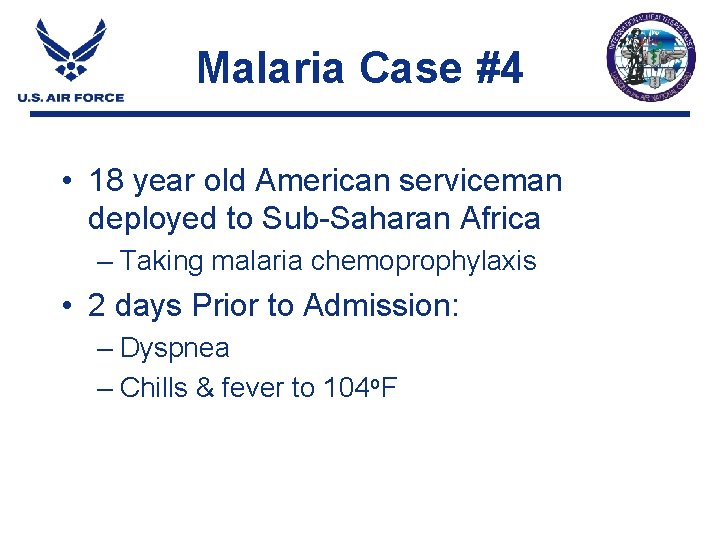 Malaria Case #4 • 18 year old American serviceman deployed to Sub-Saharan Africa – Malaria Case #4 • 18 year old American serviceman deployed to Sub-Saharan Africa –