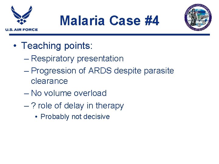 Malaria Case #4 • Teaching points: – Respiratory presentation – Progression of ARDS despite Malaria Case #4 • Teaching points: – Respiratory presentation – Progression of ARDS despite
