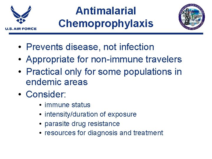 Antimalarial Chemoprophylaxis • Prevents disease, not infection • Appropriate for non-immune travelers • Practical Antimalarial Chemoprophylaxis • Prevents disease, not infection • Appropriate for non-immune travelers • Practical