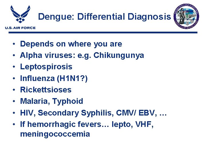 Dengue: Differential Diagnosis • • Depends on where you are Alpha viruses: e. g. Dengue: Differential Diagnosis • • Depends on where you are Alpha viruses: e. g.