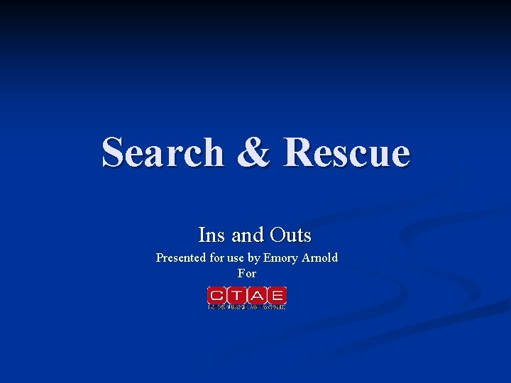 Search & Rescue Ins and Outs Presented for use by Emory Arnold For 