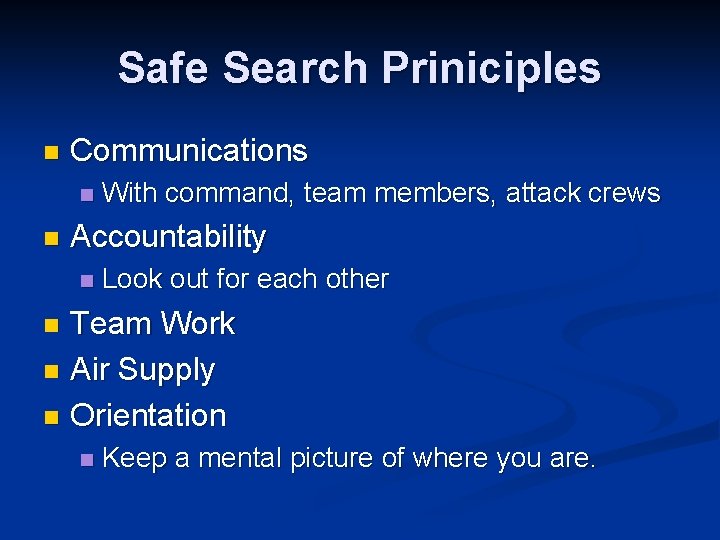 Safe Search Priniciples n Communications n n With command, team members, attack crews Accountability