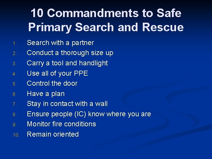 10 Commandments to Safe Primary Search and Rescue 1. 2. 3. 4. 5. 6.