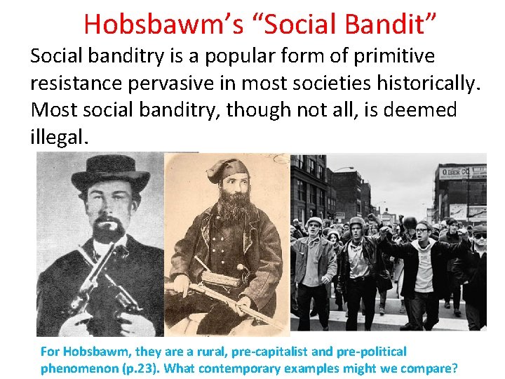 Hobsbawm’s “Social Bandit” Social banditry is a popular form of primitive resistance pervasive in