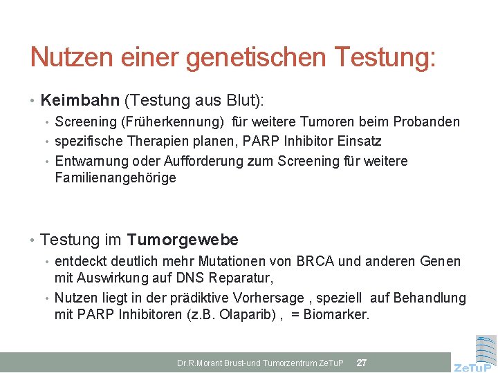 Nutzen einer genetischen Testung: • Keimbahn (Testung aus Blut): • Screening (Früherkennung) für weitere