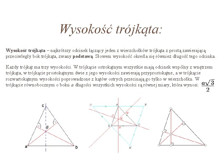 Wysokość trójkąta: Wysokość trójkąta – najkrótszy odcinek łączący jeden z wierzchołków trójkąta z prostą