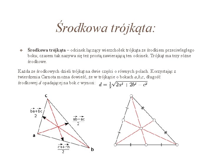 Środkowa trójkąta: Środkowa trójkąta – odcinek łączący wierzchołek trójkąta ze środkiem przeciwległego boku; czasem